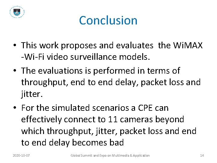 Conclusion • This work proposes and evaluates the Wi. MAX -Wi-Fi video surveillance models.