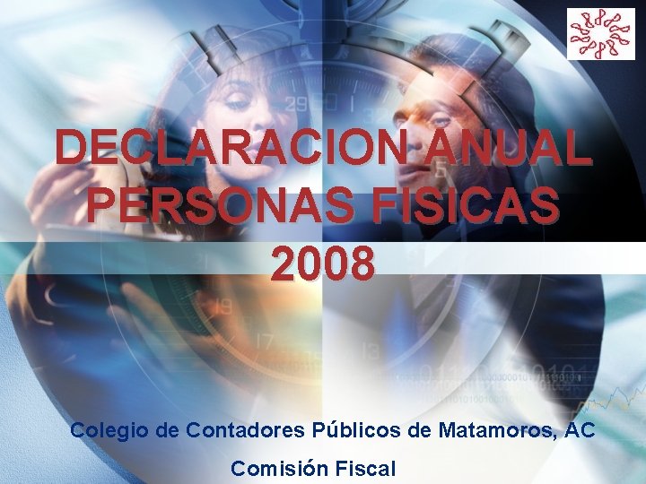 LOGO DECLARACION ANUAL PERSONAS FISICAS 2008 Colegio de Contadores Públicos de Matamoros, AC Comisión