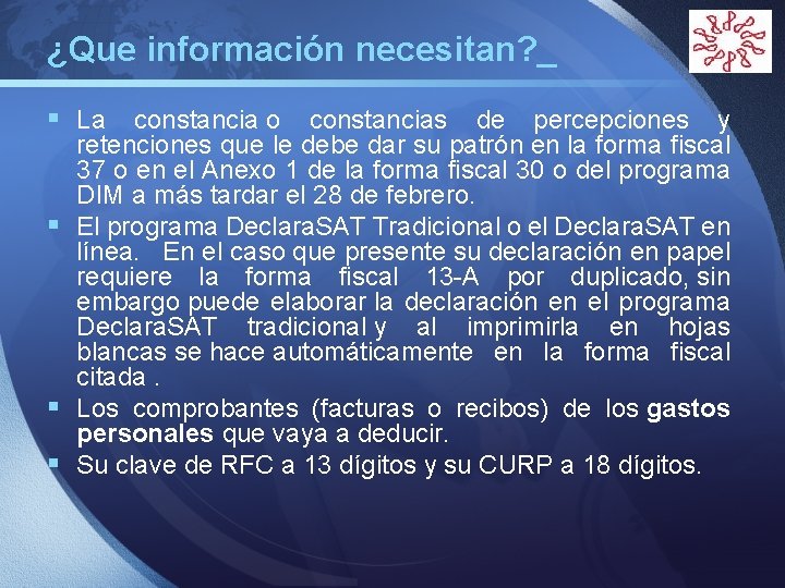 ¿Que información necesitan? _ LOGO § La constancia o constancias de percepciones y retenciones