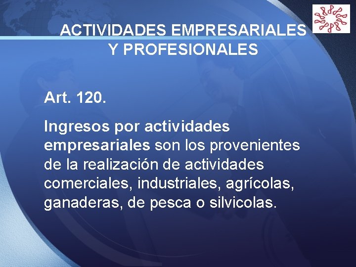 ACTIVIDADES EMPRESARIALES Y PROFESIONALES Art. 120. Ingresos por actividades empresariales son los provenientes de