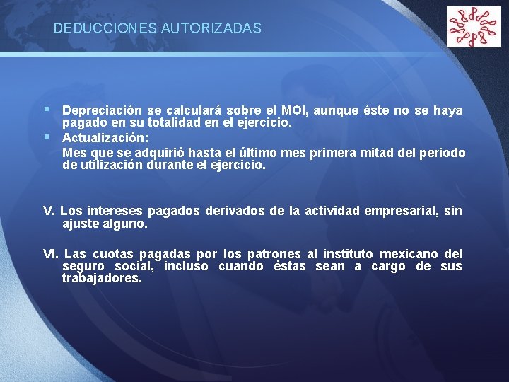 DEDUCCIONES AUTORIZADAS LOGO § Depreciación se calculará sobre el MOI, aunque éste no se