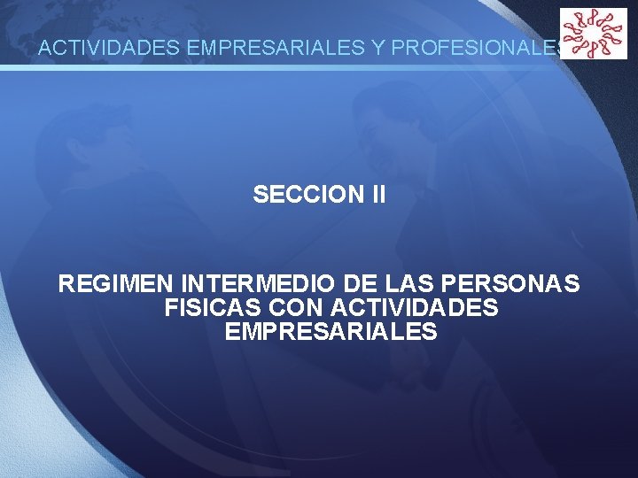 LOGO ACTIVIDADES EMPRESARIALES Y PROFESIONALES SECCION II REGIMEN INTERMEDIO DE LAS PERSONAS FISICAS CON