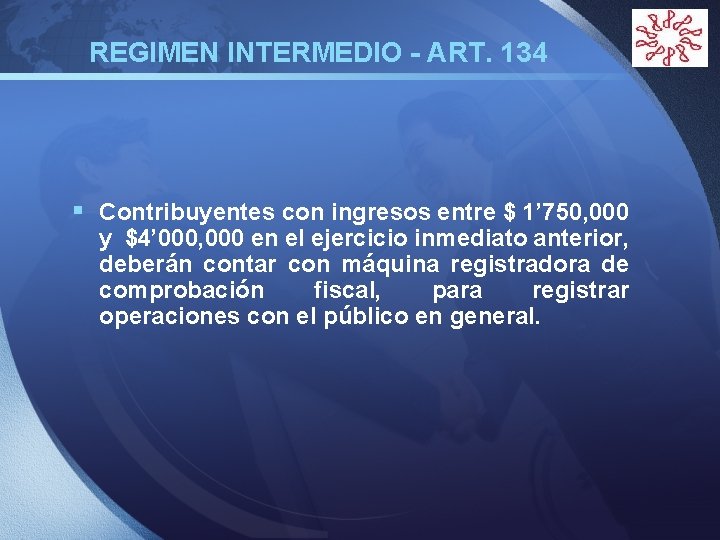  REGIMEN INTERMEDIO - ART. 134 § Contribuyentes con ingresos entre $ 1’ 750,