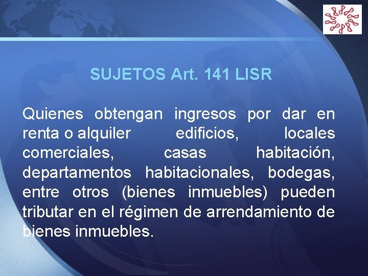LOGO SUJETOS Art. 141 LISR Quienes obtengan ingresos por dar en renta o alquiler