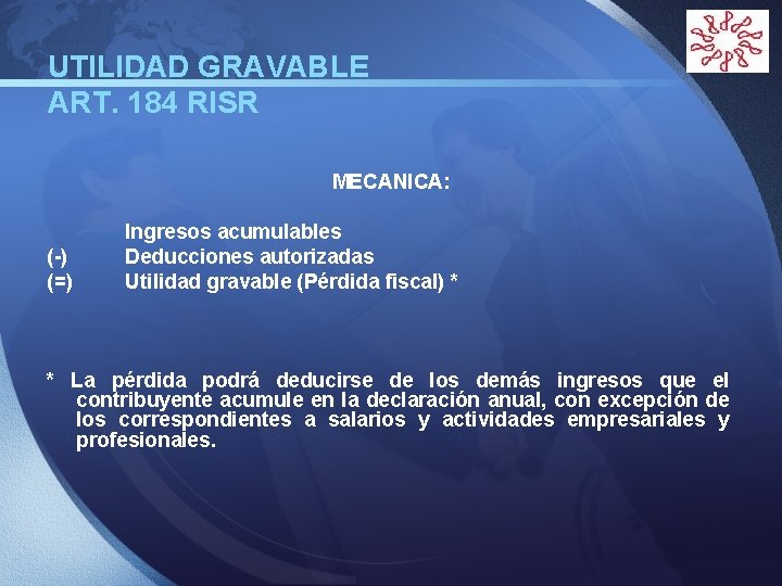 UTILIDAD GRAVABLE ART. 184 RISR LOGO MECANICA: (-) (=) Ingresos acumulables Deducciones autorizadas Utilidad