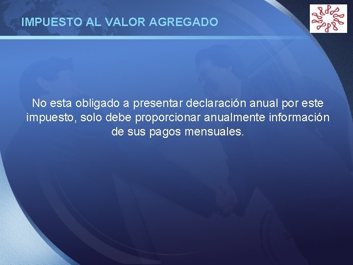 IMPUESTO AL VALOR AGREGADO LOGO No esta obligado a presentar declaración anual por este