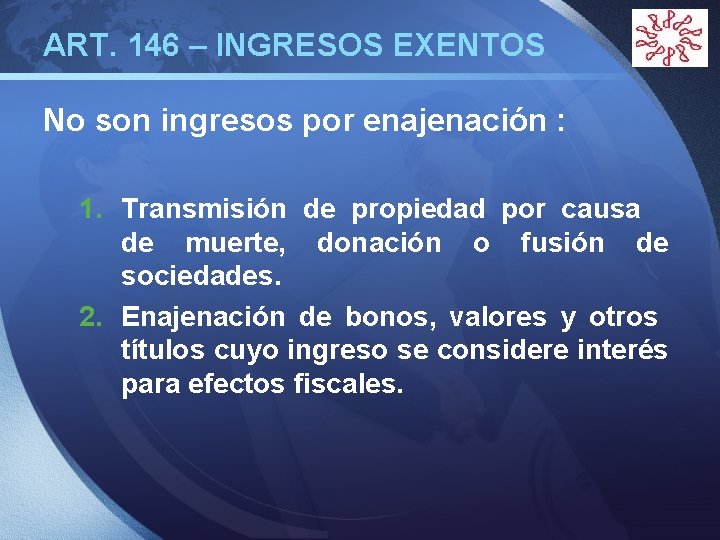 ART. 146 – INGRESOS EXENTOS LOGO No son ingresos por enajenación : 1. Transmisión