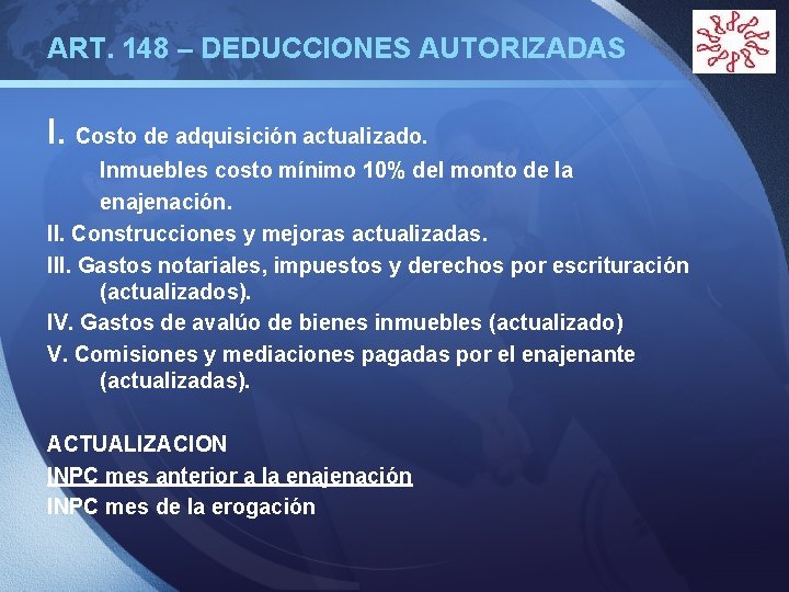 ART. 148 – DEDUCCIONES AUTORIZADAS I. Costo de adquisición actualizado. Inmuebles costo mínimo 10%