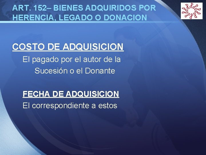 ART. 152– BIENES ADQUIRIDOS POR HERENCIA, LEGADO O DONACION COSTO DE ADQUISICION El pagado