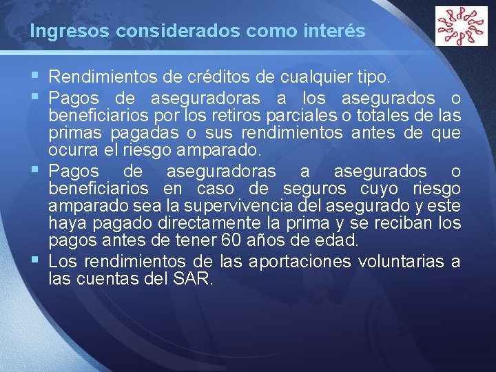 Ingresos considerados como interés LOGO § Rendimientos de créditos de cualquier tipo. § Pagos