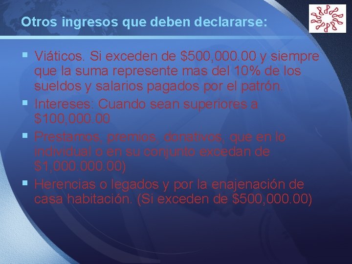 Otros ingresos que deben declararse: LOGO § Viáticos. Si exceden de $500, 000. 00