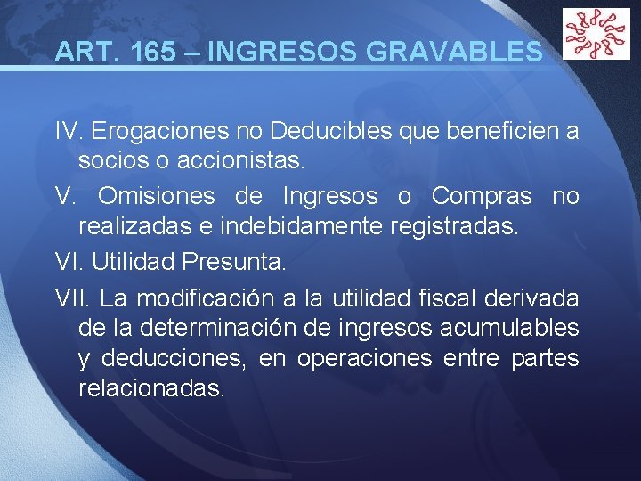 ART. 165 – INGRESOS GRAVABLES LOGO IV. Erogaciones no Deducibles que beneficien a socios