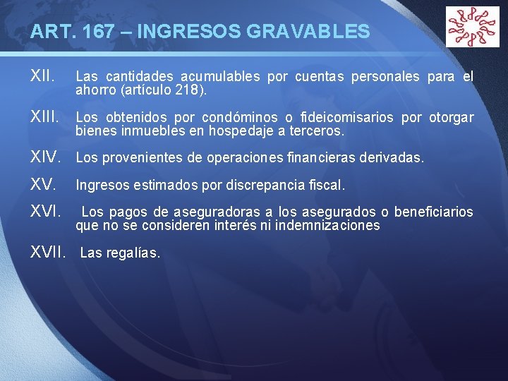 ART. 167 – INGRESOS GRAVABLES XII. LOGO Las cantidades acumulables por cuentas personales para