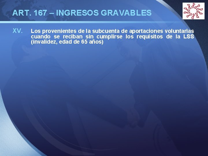 ART. 167 – INGRESOS GRAVABLES XV. LOGO Los provenientes de la subcuenta de aportaciones