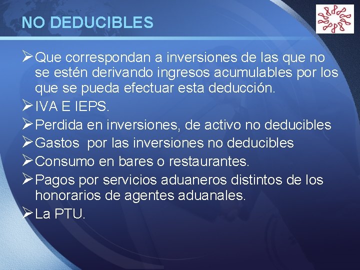 NO DEDUCIBLES LOGO Ø Que correspondan a inversiones de las que no se estén