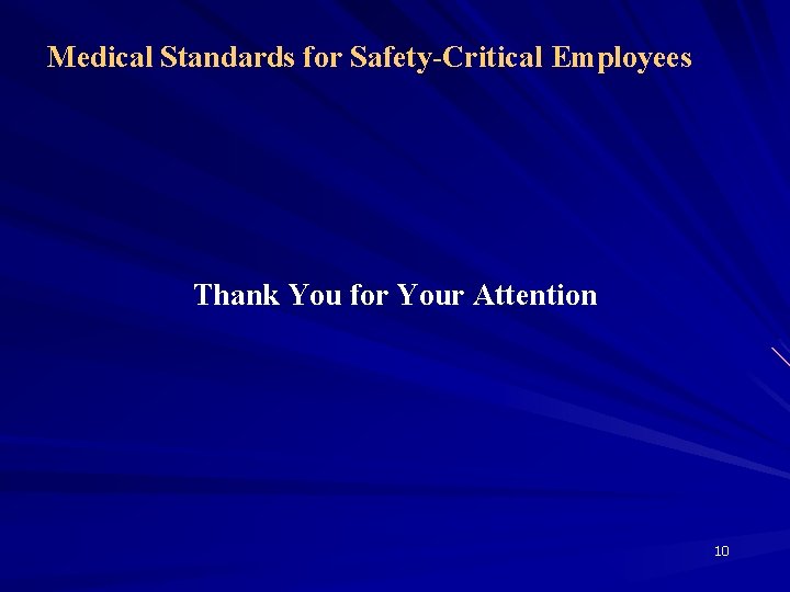 Medical Standards for Safety-Critical Employees Thank You for Your Attention 10 