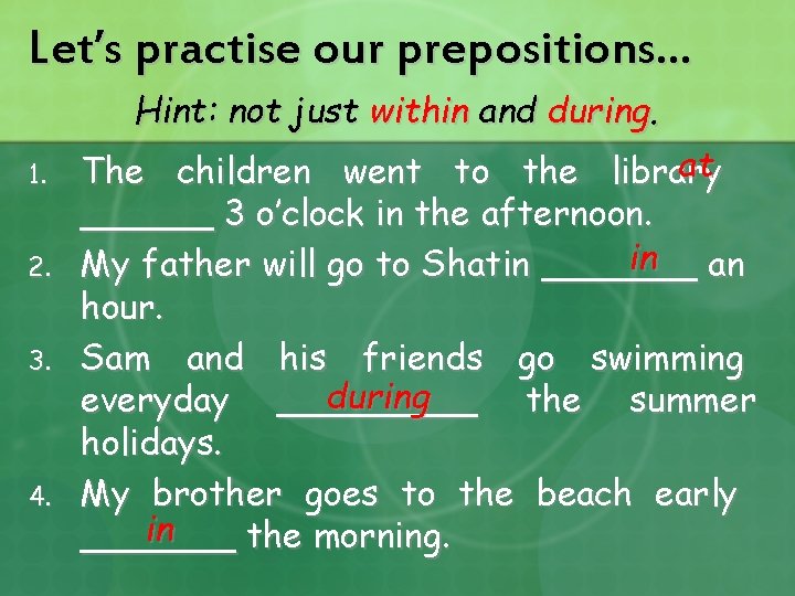 Let’s practise our prepositions… Hint: not just within and during. 1. 2. 3. 4.