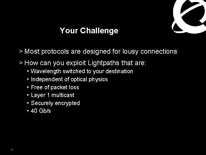 Your Challenge > Most protocols are designed for lousy connections > How can you