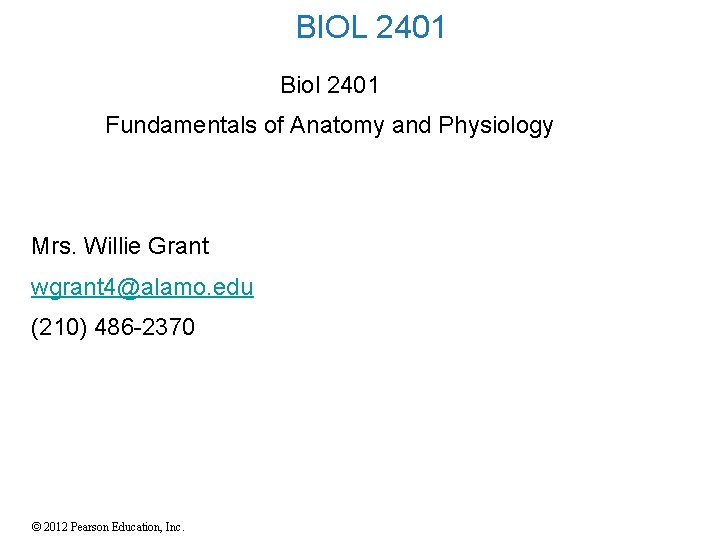 BIOL 2401 Biol 2401 Fundamentals of Anatomy and Physiology Mrs. Willie Grant wgrant 4@alamo.