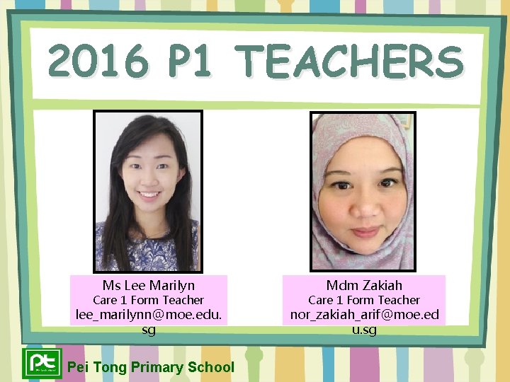 2016 P 1 TEACHERS Ms Lee Marilyn Care 1 Form Teacher lee_marilynn@moe. edu. sg