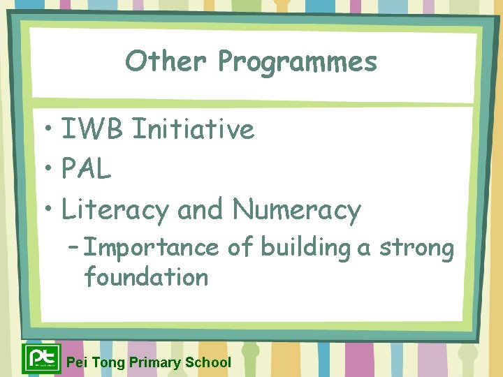 Other Programmes • IWB Initiative • PAL • Literacy and Numeracy – Importance of