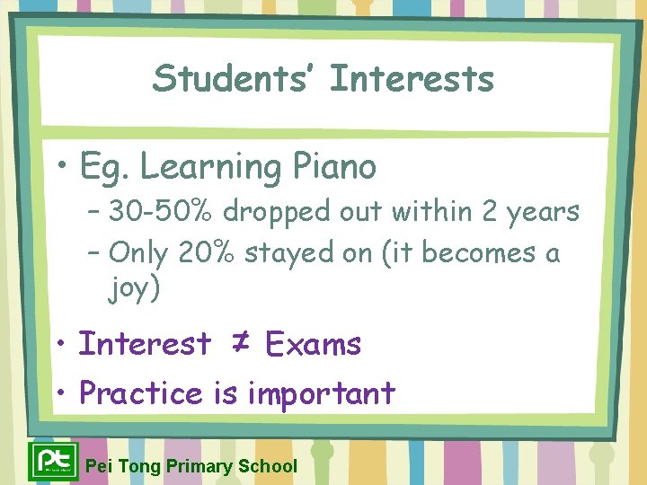 Students’ Interests • Eg. Learning Piano – 30 -50% dropped out within 2 years