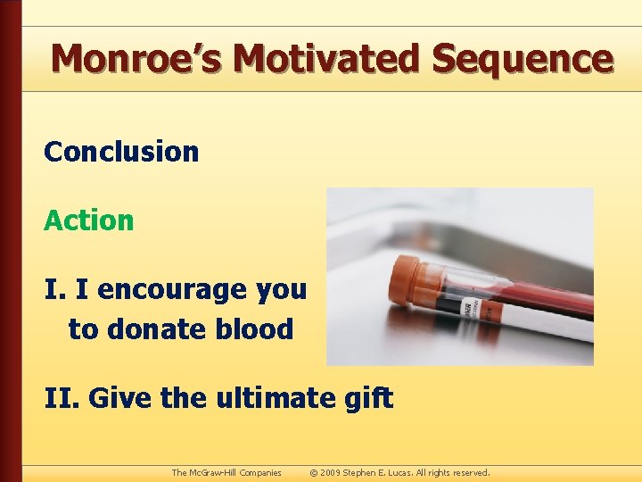 Monroe’s Motivated Sequence Conclusion Action I. I encourage you to donate blood II. Give