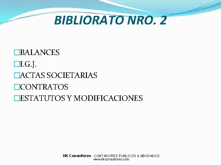 BIBLIORATO NRO. 2 �BALANCES �I. G. J. �ACTAS SOCIETARIAS �CONTRATOS �ESTATUTOS Y MODIFICACIONES HK