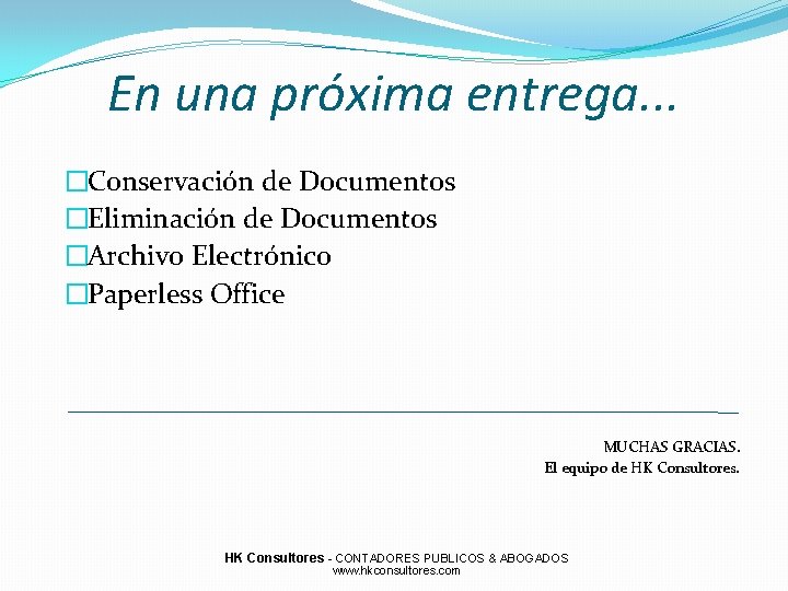 En una próxima entrega. . . �Conservación de Documentos �Eliminación de Documentos �Archivo Electrónico