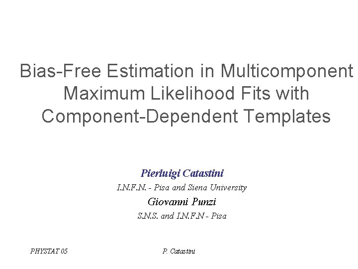Bias-Free Estimation in Multicomponent Maximum Likelihood Fits with Component-Dependent Templates Pierluigi Catastini I. N.