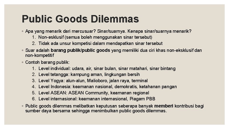 Public Goods Dilemmas ◦ Apa yang menarik dari mercusuar? Sinar/suarnya. Kenapa sinar/suarnya menarik? 1.