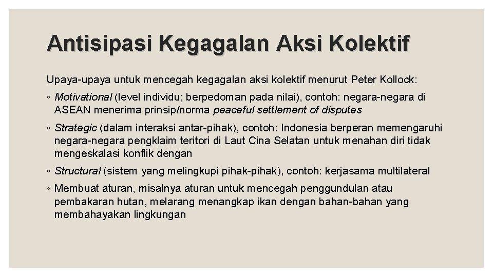 Antisipasi Kegagalan Aksi Kolektif Upaya-upaya untuk mencegah kegagalan aksi kolektif menurut Peter Kollock: ◦