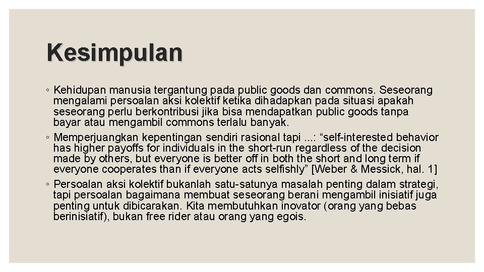 Kesimpulan ◦ Kehidupan manusia tergantung pada public goods dan commons. Seseorang mengalami persoalan aksi