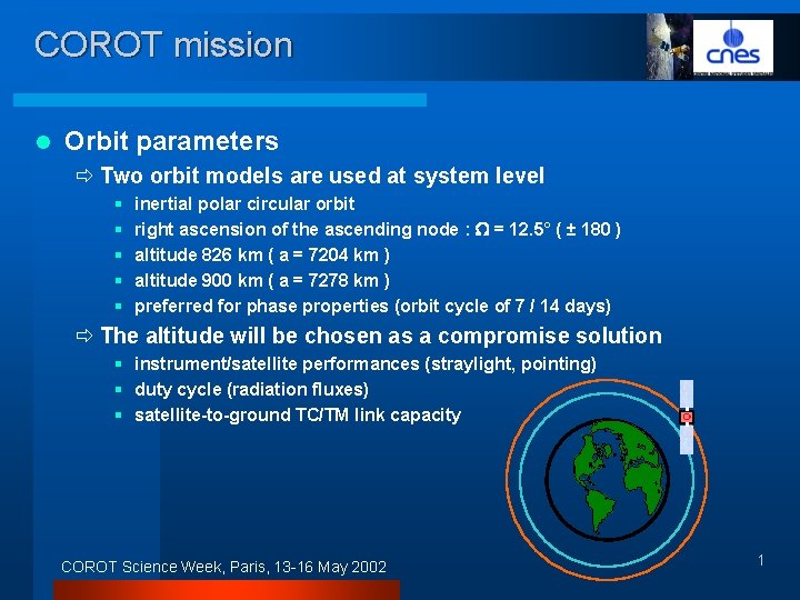 COROT mission l Orbit parameters ð Two orbit models are used at system level