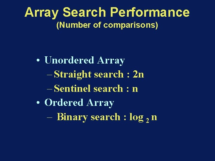 Array Search Performance (Number of comparisons) • Unordered Array – Straight search : 2