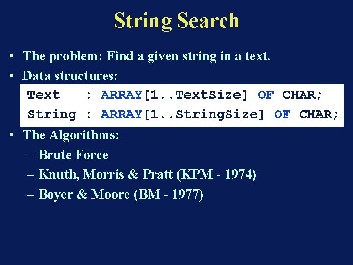 String Search • The problem: Find a given string in a text. • Data