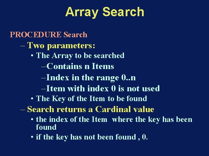 Array Search PROCEDURE Search – Two parameters: • The Array to be searched –