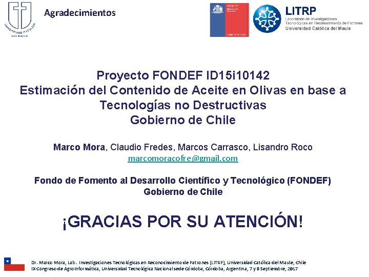 Agradecimientos Proyecto FONDEF ID 15 i 10142 Estimación del Contenido de Aceite en Olivas Agradecimientos Proyecto FONDEF ID 15 i 10142 Estimación del Contenido de Aceite en Olivas
