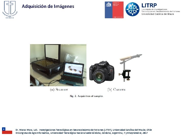 Adquisición de Imágenes Dr. Marco Mora, Lab. Investigaciones Tecnológicas en Reconocimiento de Patrones (LITRP), Adquisición de Imágenes Dr. Marco Mora, Lab. Investigaciones Tecnológicas en Reconocimiento de Patrones (LITRP),