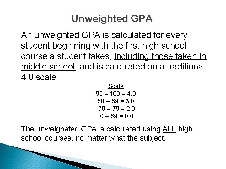 Unweighted GPA An unweighted GPA is calculated for every student beginning with the first Unweighted GPA An unweighted GPA is calculated for every student beginning with the first
