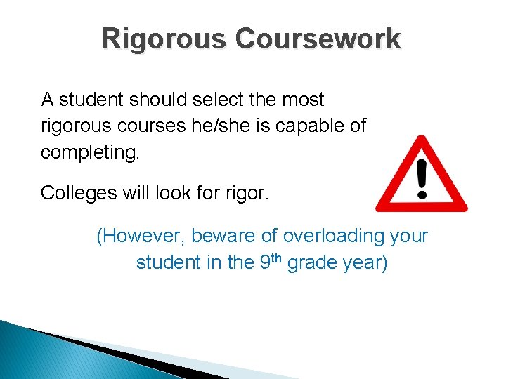 Rigorous Coursework A student should select the most rigorous courses he/she is capable of Rigorous Coursework A student should select the most rigorous courses he/she is capable of
