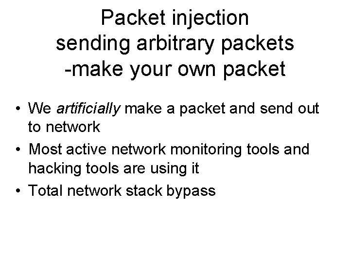 Packet injection sending arbitrary packets -make your own packet • We artificially make a