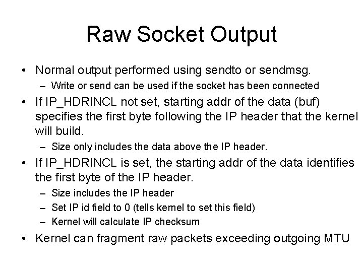 Raw Socket Output • Normal output performed using sendto or sendmsg. – Write or
