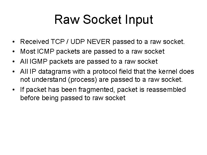 Raw Socket Input • • Received TCP / UDP NEVER passed to a raw