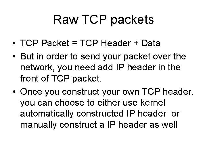 Raw TCP packets • TCP Packet = TCP Header + Data • But in