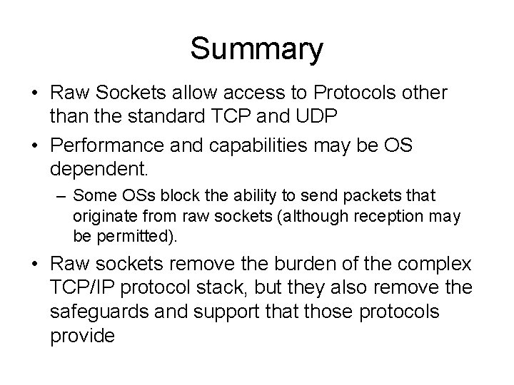 Summary • Raw Sockets allow access to Protocols other than the standard TCP and