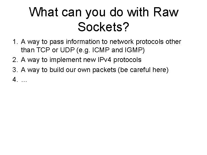 What can you do with Raw Sockets? 1. A way to pass information to