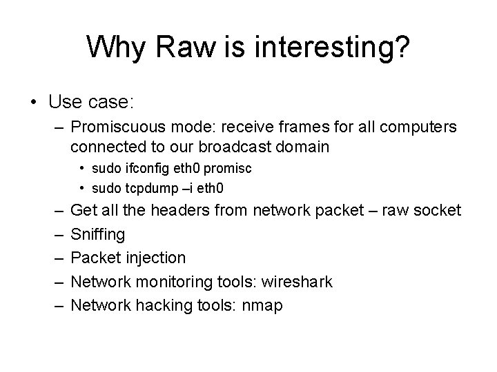 Why Raw is interesting? • Use case: – Promiscuous mode: receive frames for all