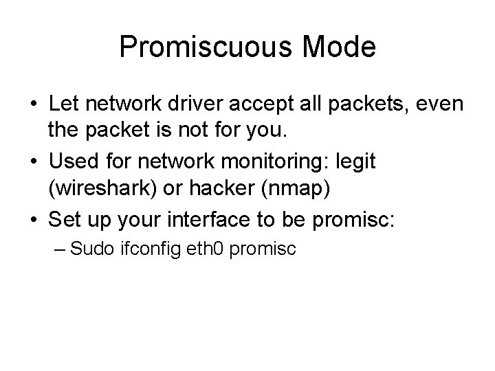 Promiscuous Mode • Let network driver accept all packets, even the packet is not