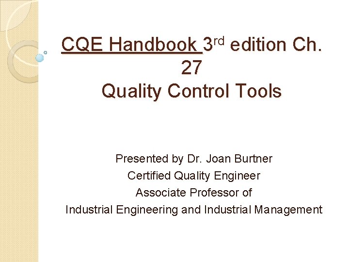 CQE Handbook 3 rd edition Ch. 27 Quality Control Tools Presented by Dr. Joan